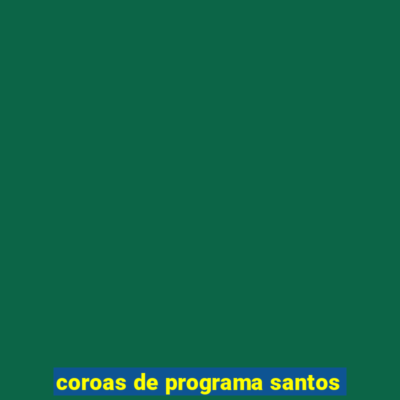 coroas de programa santos